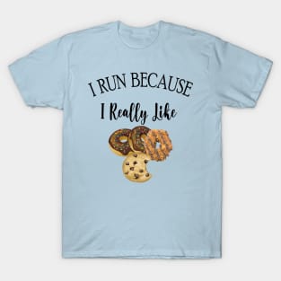 I RUN BECAUSE I Really Like Cookies T-Shirt